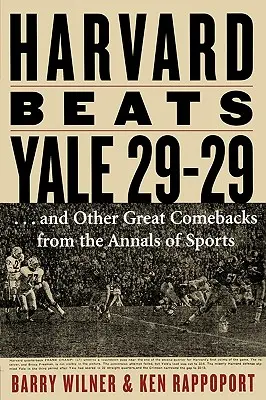 Harvard vence a Yale 29-29: ...y otras grandes remontadas de los anales del deporte - Harvard Beats Yale 29-29: ...and Other Great Comebacks from the Annals of Sports