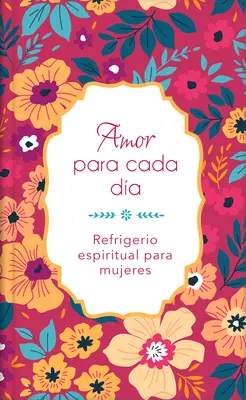 Amor Para Cada Da: Refrigerio Espiritual Para Mujeres