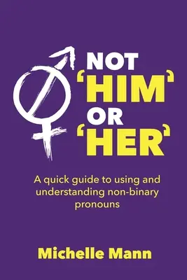 Ni «él» ni «ella»: Guía rápida para usar y entender los pronombres no binarios - Not 'Him' or 'Her': A Quick Guide to Using and Understanding Non-Binary Pronouns