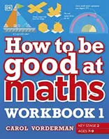 How to be Good at Maths Workbook 1, Ages 7-9 (Key Stage 2) - El cuaderno visual más sencillo de la historia - How to be Good at Maths Workbook 1, Ages 7-9 (Key Stage 2) - The Simplest-Ever Visual Workbook