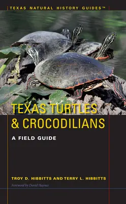 Tortugas y cocodrilos de Texas: Guía de campo - Texas Turtles & Crocodilians: A Field Guide