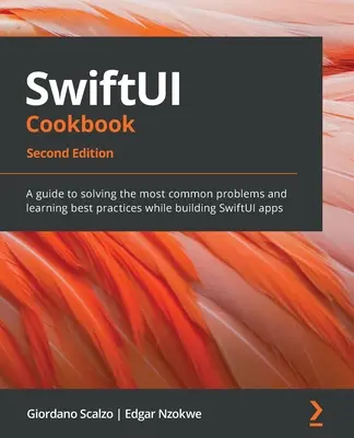 SwiftUI Cookbook - Segunda Edición: Una guía para resolver los problemas más comunes y aprender las mejores prácticas durante la construcción de aplicaciones SwiftUI - SwiftUI Cookbook - Second Edition: A guide to solving the most common problems and learning best practices while building SwiftUI apps