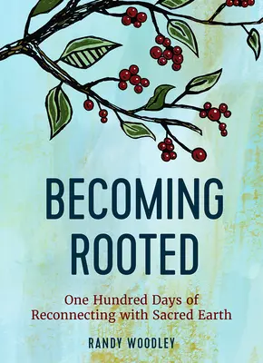 Enraizarse: Cien días de reconexión con la Tierra Sagrada - Becoming Rooted: One Hundred Days of Reconnecting with Sacred Earth