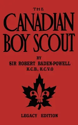 El Boy Scout Canadiense (Edición Legado): El primer manual de 1911 para los Scouts de Canadá - The Canadian Boy Scout (Legacy Edition): The First 1911 Handbook For Scouts In Canada