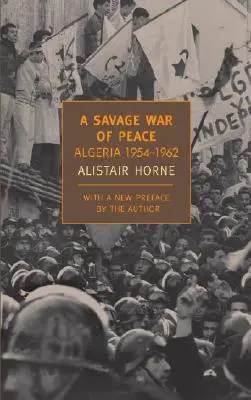 Una guerra salvaje de paz: Argelia 1954-1962 - A Savage War of Peace: Algeria 1954-1962