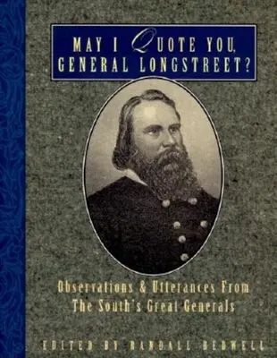 ¿Puedo Citarle, General Longstreet?: Observaciones y Declaraciones de los Grandes Generales del Sur - May I Quote You, General Longstreet?: Observations and Utterances of the South's Great Generals