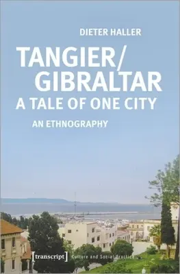 Tánger/Gibraltar: Historia de una ciudad: Una etnografía - Tangier/Gibraltar--A Tale of One City: An Ethnography