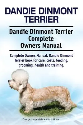 Dandie Dinmont Terrier. Manual del propietario del Dandie Dinmont Terrier. Dandie Dinmont Terrier libro para el cuidado, costos, alimentación, aseo, salud y trai - Dandie Dinmont Terrier. Dandie Dinmont Terrier Complete Owners Manual. Dandie Dinmont Terrier book for care, costs, feeding, grooming, health and trai