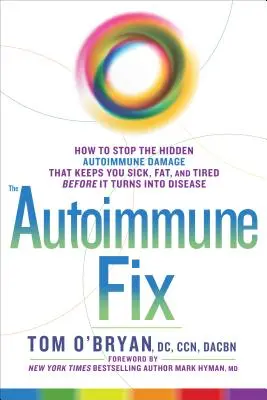El remedio autoinmune: Cómo detener el daño autoinmune oculto que le mantiene enfermo, gordo y cansado antes de que se convierta en enfermedad - The Autoimmune Fix: How to Stop the Hidden Autoimmune Damage That Keeps You Sick, Fat, and Tired Before It Turns Into Disease