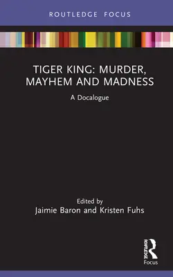 El Rey Tigre: Asesinato, caos y locura: A Docalogue - Tiger King: Murder, Mayhem and Madness: A Docalogue