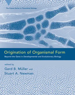 Origination of Organismal Form: Más allá del gen en biología evolutiva y del desarrollo - Origination of Organismal Form: Beyond the Gene in Developmental and Evolutionary Biology