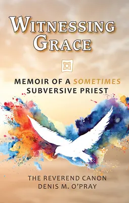 Testigos de la Gracia: Memorias de un sacerdote a veces subversivo - Witnessing Grace: Memoir of a Sometimes Subversive Priet