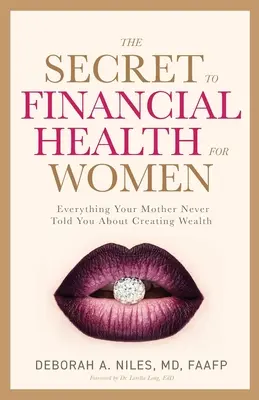 El secreto de la salud financiera para las mujeres : Todo lo que tu madre nunca te contó sobre cómo crear riqueza - The Secret to Financial Health for Women﻿: Everything Your Mother Never Told You About Creating Wealth