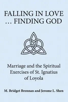 Enamorarse ... Encontrar a Dios: El matrimonio y los Ejercicios Espirituales de San Ignacio de Loyola - Falling in Love ... Finding God: Marriage and the Spiritual Exercises of St. Ignatius of Loyola