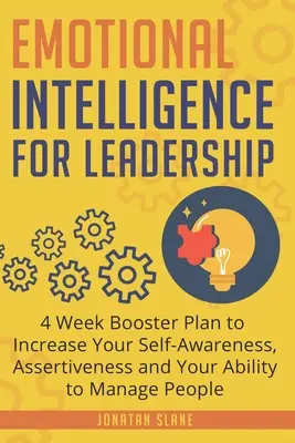 Inteligencia Emocional para el Liderazgo: Plan de refuerzo de 4 semanas para aumentar tu autoconocimiento, tu asertividad y tu capacidad para dirigir personas - Emotional Intelligence for Leadership: 4 Week Booster Plan to Increase Your Self-Awareness, Assertiveness and Your Ability to Manage People