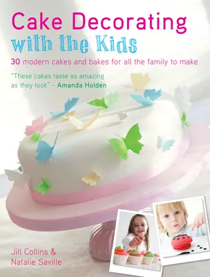 Decoración de tartas con niños: 30 tartas modernas para toda la familia - Cake Decorating with the Kids: 30 Modern Cakes and Bakes for All the Family to Make