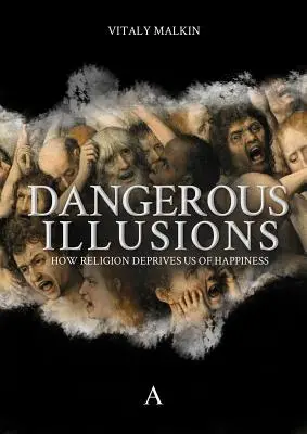 Ilusiones peligrosas: Cómo la religión nos priva de la felicidad - Dangerous Illusions - How Religion Deprives Us Of Happiness