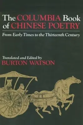 El libro de Columbia de poesía china: Desde los primeros tiempos hasta el siglo XIII - The Columbia Book of Chinese Poetry: From Early Times to the Thirteenth Century