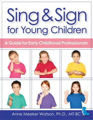 Canta y firma para niños pequeños: Guía para profesionales de la primera infancia - Sing & Sign for Young Children: A Guide for Early Childhood Professionals