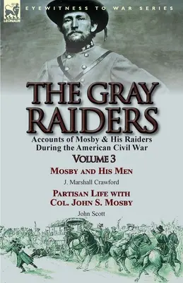 Los incursores grises: Volume 3-Accounts of Mosby & His Raiders During the American Civil War: Mosby and His Men by J. Marshall Crawford & Pa - The Gray Raiders: Volume 3-Accounts of Mosby & His Raiders During the American Civil War: Mosby and His Men by J. Marshall Crawford & Pa