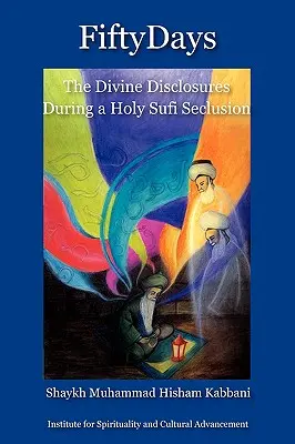 Cincuenta Días: Las Revelaciones Divinas Durante una Sagrada Reclusión Sufí - Fifty Days: the Divine Disclosures During a Holy Sufi Seclusion