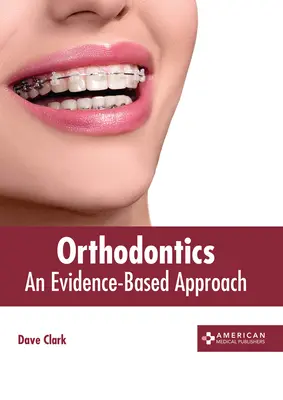 Ortodoncia: Un enfoque basado en la evidencia - Orthodontics: An Evidence-Based Approach