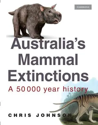 Las extinciones de mamíferos en Australia: Una historia de 50 000 años - Australia's Mammal Extinctions: A 50 000 Year History