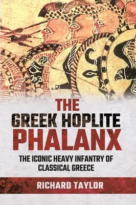 La Falange Hoplita Griega: La icónica infantería pesada del mundo griego clásico - The Greek Hoplite Phalanx: The Iconic Heavy Infantry of the Classical Greek World