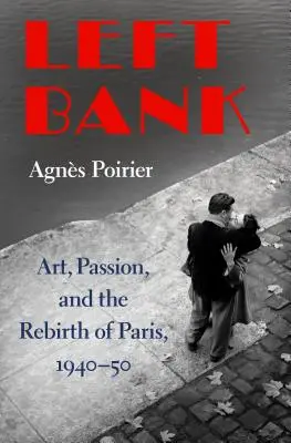 La orilla izquierda: Arte, pasión y renacimiento de París, 1940-50 - Left Bank: Art, Passion, and the Rebirth of Paris, 1940-50