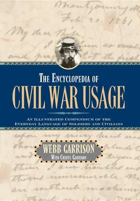 Enciclopedia de la Guerra Civil: Un compendio ilustrado del lenguaje cotidiano de soldados y civiles - The Encyclopedia of Civil War Usage: An Illustrated Compendium of the Everyday Language of Soldiers and Civilians