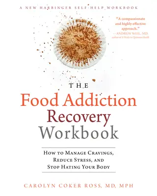 El cuaderno de recuperación de la adicción a la comida: Cómo controlar los antojos, reducir el estrés y dejar de odiar su cuerpo - The Food Addiction Recovery Workbook: How to Manage Cravings, Reduce Stress, and Stop Hating Your Body