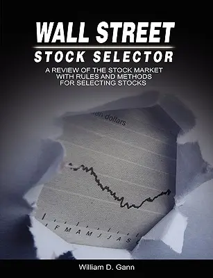 Wall Street Stock Selector: Una Revisión del Mercado de Valores con Reglas y Métodos para Seleccionar Acciones - Wall Street Stock Selector: A Review of the Stock Market with Rules and Methods for Selecting Stocks