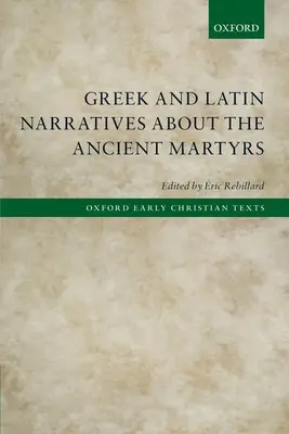 Narraciones griegas y latinas sobre los antiguos mártires - Greek and Latin Narratives about the Ancient Martyrs