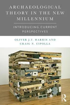 Teoría arqueológica en el nuevo milenio: introducción a las perspectivas actuales - Archaeological Theory in the New Millennium: Introducing Current Perspectives