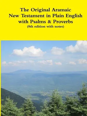 El Nuevo Testamento original arameo en inglés sencillo con Salmos y Proverbios (8ª edición con notas) - The Original Aramaic New Testament in Plain English with Psalms & Proverbs (8th edition with notes)