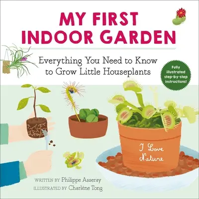 Mi primer jardín de interior, 1: Todo lo que necesitas saber para cultivar pequeñas plantas de interior - My First Indoor Garden, 1: Everything You Need to Know to Grow Little Houseplants