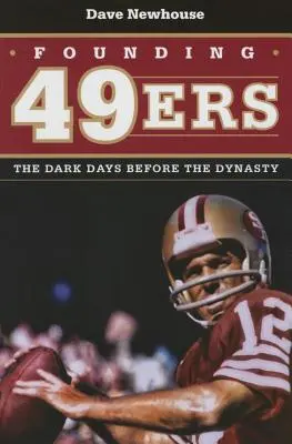 Los 49ers fundadores: los días oscuros antes de la dinastía - Founding 49ers: The Dark Days Before the Dynasty