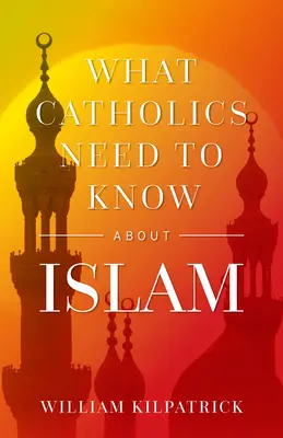 Lo que los católicos deben saber sobre el Islam - What Catholics Need to Know about Islam