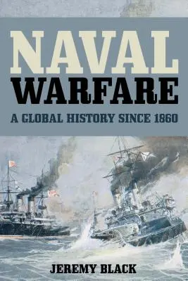 Guerra naval: Una historia global desde 1860 - Naval Warfare: A Global History since 1860