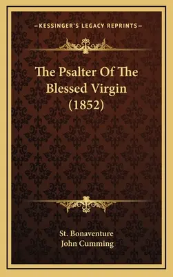 El salterio de la Santísima Virgen (1852) - The Psalter Of The Blessed Virgin (1852)