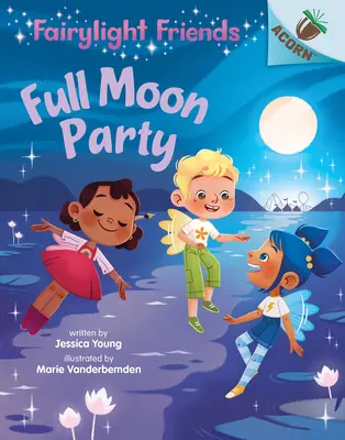 Fiesta de luna llena: Un libro de bellotas (Los amigos de Fairylight #3) (Library Edition), 3 - Full Moon Party: An Acorn Book (Fairylight Friends #3) (Library Edition), 3