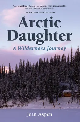 Hija del Ártico: Un viaje al desierto - Arctic Daughter: A Wilderness Journey