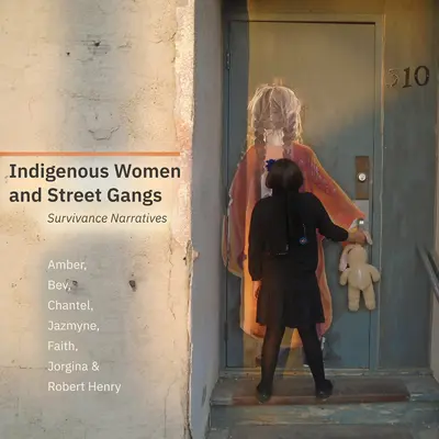 Mujeres indígenas y bandas callejeras: Narrativas de supervivencia - Indigenous Women and Street Gangs: Survivance Narratives