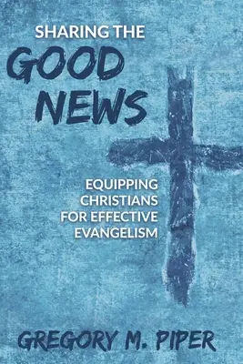 Compartir la Buena Nueva: Cómo equipar a los cristianos para una evangelización eficaz - Sharing the Good News: Equipping Christians for Effective Evangelism