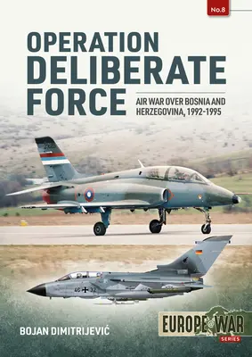 Operación Deliberate Force: Guerra aérea sobre Bosnia-Herzegovina, 1992-1995 - Operation Deliberate Force: Air War Over Bosnia and Herzegovina, 1992-1995