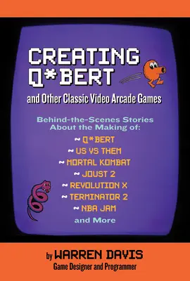 La creación de Q*bert y otros videojuegos clásicos - Creating Q*bert and Other Classic Video Arcade Games