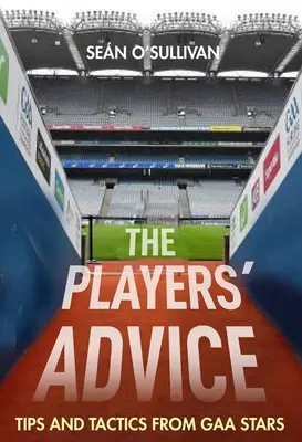 Los consejos de los jugadores: Consejos y tácticas de las estrellas del Gaa - The Players' Advice: Tips and Tactics from Gaa Stars