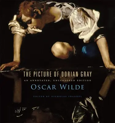 El retrato de Dorian Gray: Edición comentada y sin censura - The Picture of Dorian Gray: An Annotated, Uncensored Edition