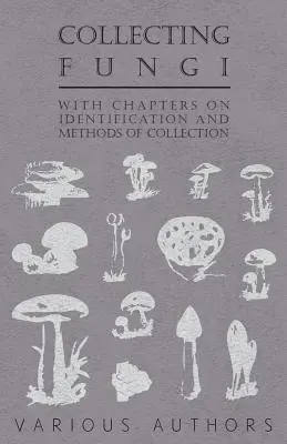 Recolección de hongos - Con capítulos sobre identificación y métodos de recolección - Collecting Fungi - With Chapters on Identification and Methods of Collection