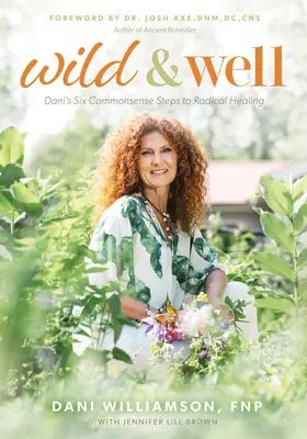 Wild & Well: Los seis pasos de Dani hacia la curación radical - Wild & Well: Dani's Six Commonsense Steps to Radical Healing